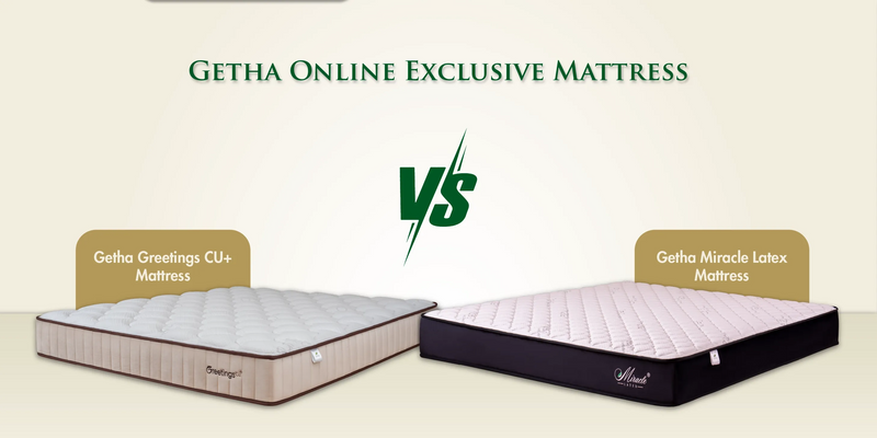 Getha Miracle Latex Mattress vs Getha Greetings CU+ Mattress