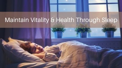 Maintain Vitality & Healthy Through Sleep