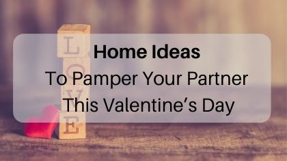 Home ideas to pamper your partner this valentines