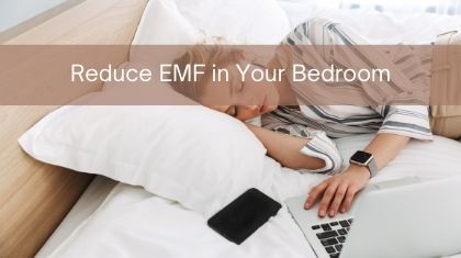 Reduce EMF in Your Bedroom